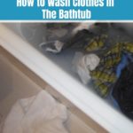 10 Steps To Wash Clothes In The Bathtub (Step-by-Step Guide)