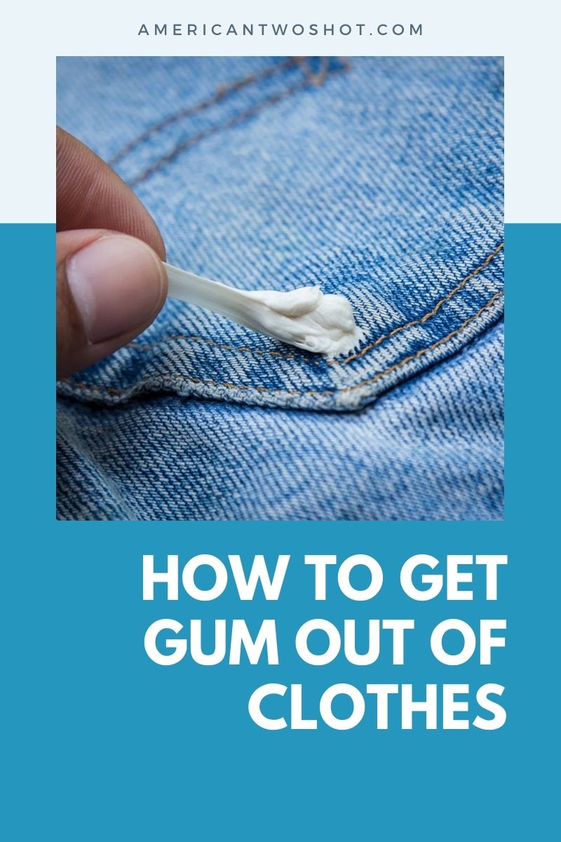 Get Gum Out Of Your Clothes