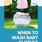 A Complete Guide When To Wash Baby Clothes