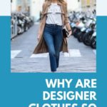 7 Reasons Why Designer Clothes is So Expensive