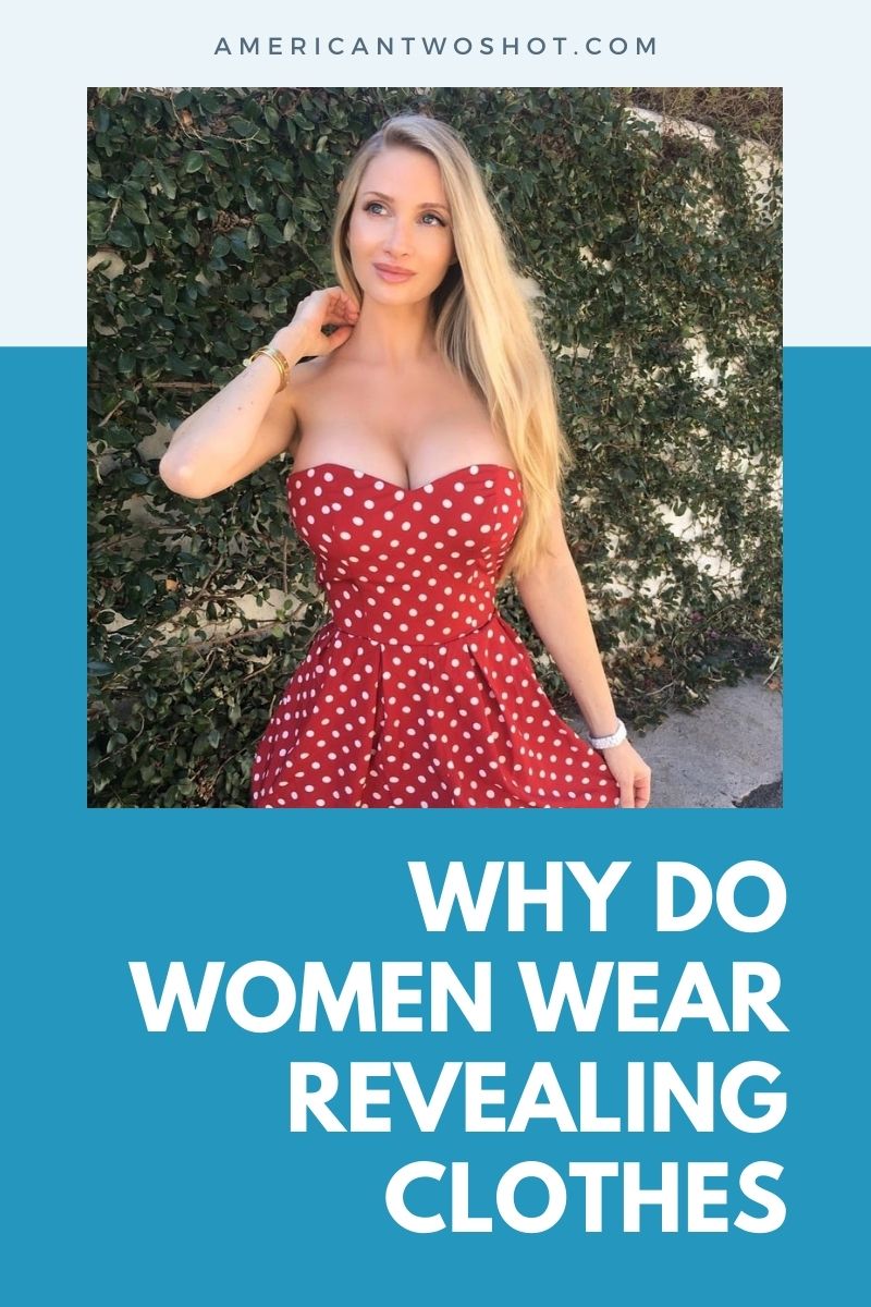 why do women wear revealing clothes