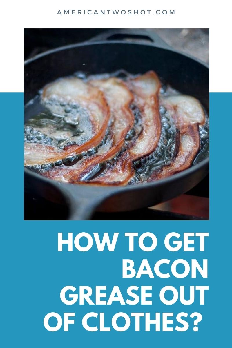 how do you get bacon grease out of clothes