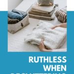 How To Be Ruthless When Decluttering Clothes?