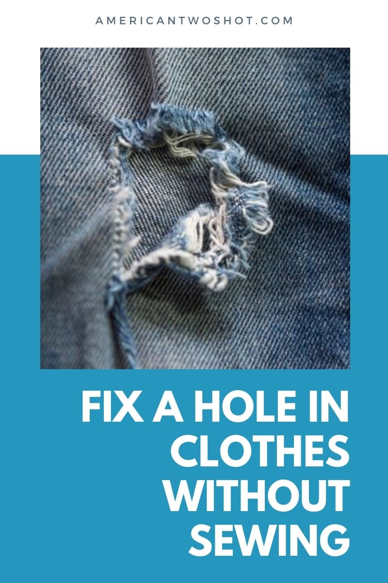 how to fix a hole in clothes without sewing