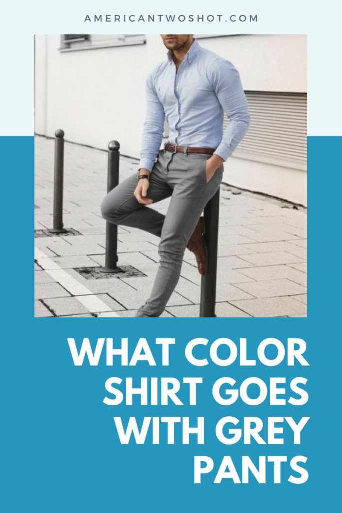What Color Shirt Goes With Grey Pants?