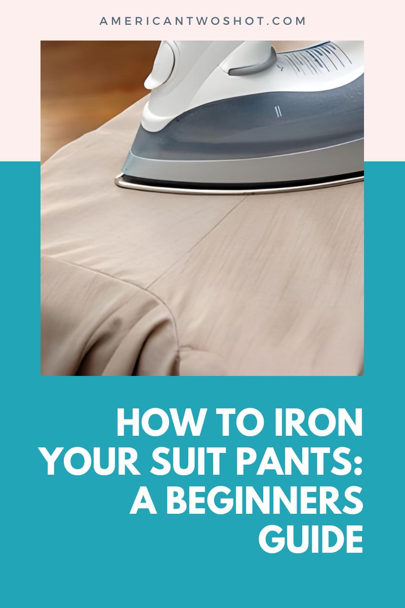 How To Iron Your Suit Pants A Beginners Guide
